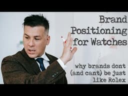 Watches, brand positioning and why brands cant "be just like Rolex".