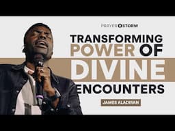 Transforming Power Of Divine Encounters | James Aladiran