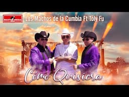 Los Machos de la Cumbia FT Toly Fu - Como Quisiera (Remix) 🎶🤠