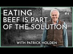 The Meat Paradox, Truly Sustainable Diets, & Farming in Harmony With Nature | Patrick Holden