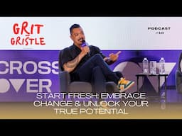 Start Fresh: Embrace Change & Unlock Your True Potential Ep. 10 | GRIT & GRISTLE PODCAST