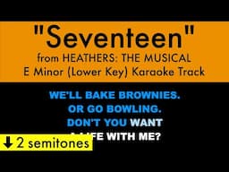 "Seventeen" (Lower Key) from Heathers: The Musical (E Minor) - Karaoke Track with Lyrics on Screen