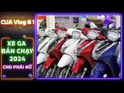 Những Mẫu Xe Tay Ga Cho Nữ BÁN CHẠY NĂM 2024 | CUA Vlog61