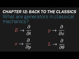 Ch 12: What are generators in classical mechanics? | Maths of Quantum Mechanics