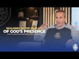 Walking in the Reality of God's Presence | Healing Talks | Chad Gonzales Ministries