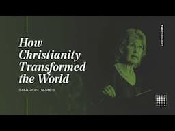 How Christianity Transformed the World [TGC Podcast - Ep. 352]