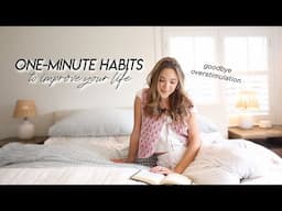 ONE-MINUTE Habits to Improve Your Life | Less Stress, Simplify Your Home, & Beat Overstimulation 🌱