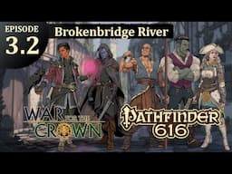 Pathfinder 616: War for the Crown, Episode 3.2 - The Brokenbridge River