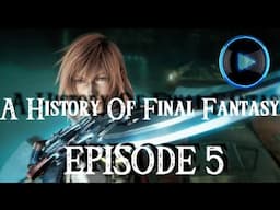 The History Of: Final Fantasy Episode 5/5