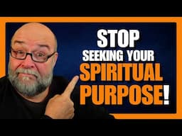 STOP Seeking Your LIfe's PURPOSE! Here's How to Get it