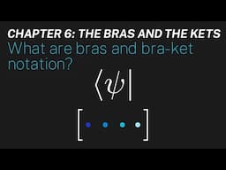 Ch 6: What are bras and bra-ket notation? | Maths of Quantum Mechanics