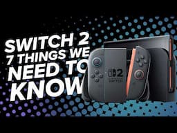 Nintendo Switch 2: 7 Things We Need to Know