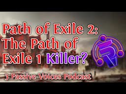 Will Path of Exile 2 Live Up to The Hype? - 3 Passive Voices with @aer0 , @Lolcohol , @TalkativeTri