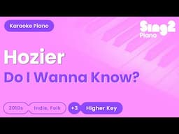 Hozier - Do I Wanna Know? (Higher Key) Piano Karaoke