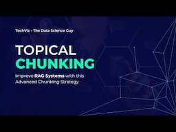 Topical Chunking - Advanced Chunking Strategy for RAG