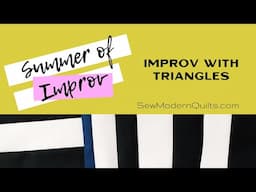 Sew Modern Quilts: Summer of Improv - Sewing Triangles