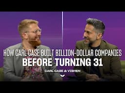 How Carl Case Built Billion-Dollar Companies Before Turning 31 | The Mindvalley Podcast | Ep #63