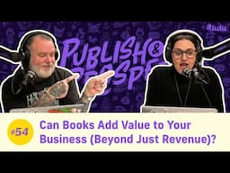 Can Books Add Value to Your Business (Beyond Just Revenue)? | Publish & Prosper #54