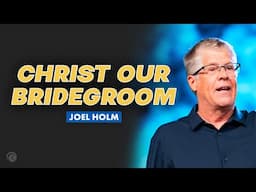 Christ Our Bridegroom | Joel Holm | Cottonwood Church