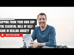 100. Sipping from Your Own Cup: The Essential Role of Self-Care in Healing Anxiety