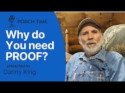 WHY Do You Need PROOF?  Porch Time 2025