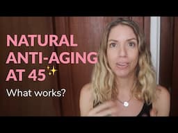 Natural Anti Aging At 45 (What Really Works?)