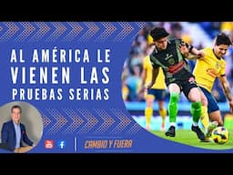 Al América le vienen las pruebas serias