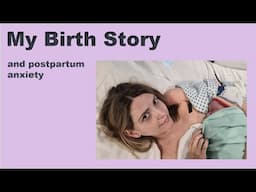 Postpartum Anxiety | My Birth Story | Baby Blues