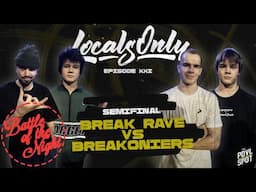 BATTLE OF THE NIGHT ★ Break Rave vs Breakoniers ★ 1/2 Locals Only XXI