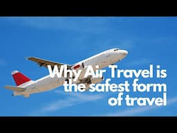 Why Air Travel is the Safest Way to Travel.  The Facts About Air Safety