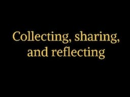 Collecting, sharing, and reflecting