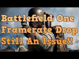 Battlefield One "Framerate Drop" On PS4 Still An Issue!!