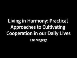 Living in Harmony: Practical Approaches to Cultivating Cooperation in our Daily Lives - Ese Magege