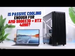 Is Passive Cooling Enough for AMD 9800X3D + RTX 4090? Ultimate PC Build Guide 2024