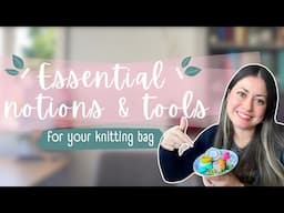 What's in my knitting bag | High use notions & tools I pick up for every project