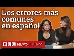 5 de los errores más comunes que cometemos a la hora de hablar y escribir en español | BBC Mundo