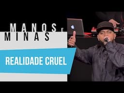 Manos e Minas | Realidade Cruel | 19/07/2019