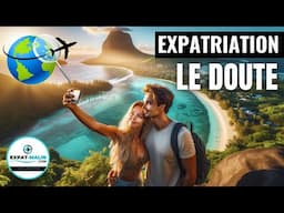 EXPATRIATION : QUAND LE DOUTE M'HABITE 🤷‍♂️