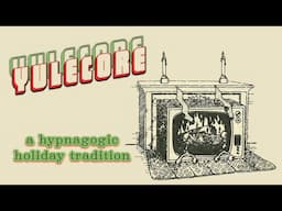 The Sleepcore Yule Log | ambient Christmas nostalgia