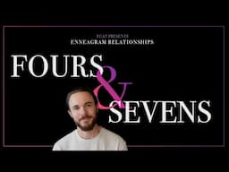 Enneagram Types 4 & 7 in a Relationship Explained