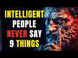 INTELLIGENT People Never Say These 9 Things