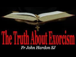 The Truth About Exorcism | Fr John Hardon SJ