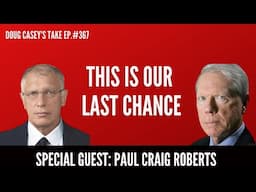 This Is Our Last Chance: Doug Casey and Paul Craig Roberts