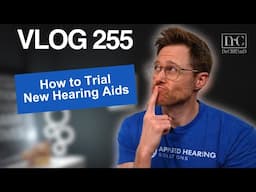 The RIGHT Way to TRIAL New Hearing Aids | DrCliffAuD VLOG 255