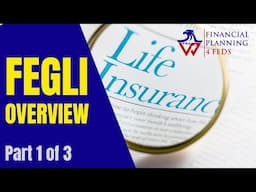 FEGLI or Federal Employees’ Group Life Insurance Overview Part 1 of 3