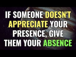 If someone doesn't appreciate your presence, give them your absence | Awakening | Spirituality