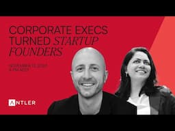 Antler AMA | Corporate Execs turned Startup Founders