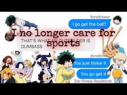 bnha/mha - texts | I no longer care for sports - Ice Cream Sandwich skit