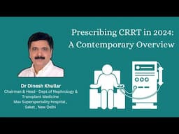 "Prescribing CRRT in 2024: A Contemporary Overview by Dr. Dinesh Khullar | VEINCON2024"