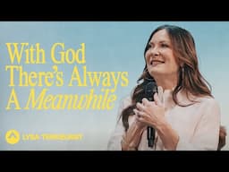 With God There’s Always A Meanwhile | Lysa TerKeurst | Elevation Church